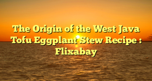 The Origin of the West Java Tofu Eggplant Stew Recipe : Flixabay