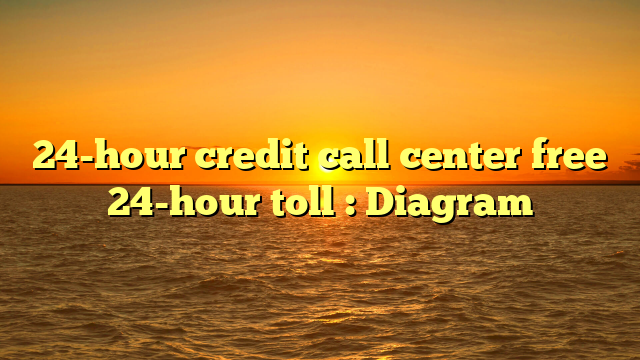 24-hour-credit-call-center-free-24-hour-toll-diagram-alhadiibrahim