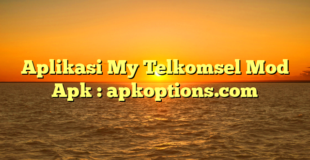 Aplikasi My Telkomsel Mod Apk : apkoptions.com